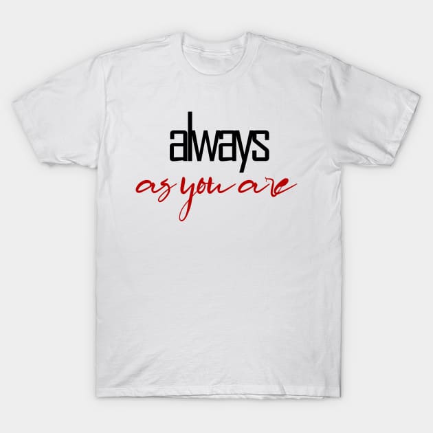 always as you are T-Shirt by sarahnash